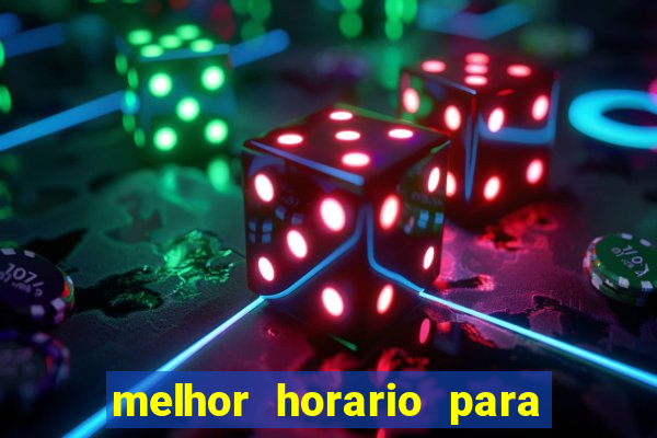 melhor horario para jogar brabet